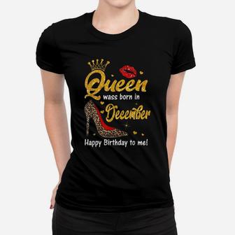 Queen Was Born In December Happy Birthday To Me Funny Shoes Women T-shirt | Crazezy AU