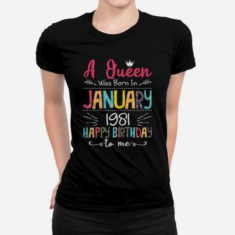 Queens Are Born In January 1981 Gift 40Th Birthday Gift Women T-shirt | Crazezy