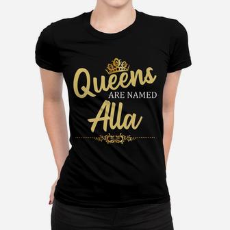Queens Are Named Alla Personalized Funny Birthday Gift Women T-shirt | Crazezy