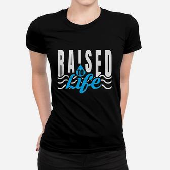 Raised To Life Women T-shirt | Crazezy