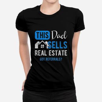 Real Estate Agent This Dad Sells Real Estate Realtor Gift Get Referrals Women T-shirt - Seseable