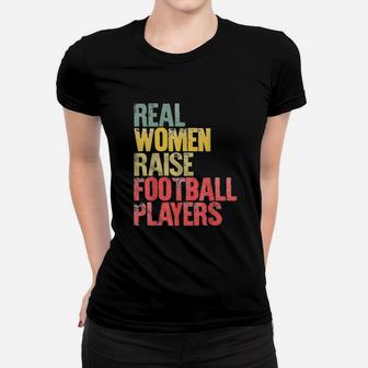 Real Women Raise Football Players Women T-shirt | Crazezy CA
