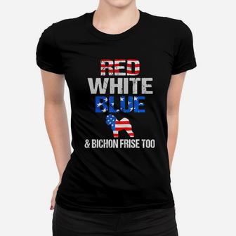 Red White Blue And Bichon Frise Too 4Th Of July Gifts Women T-shirt - Monsterry