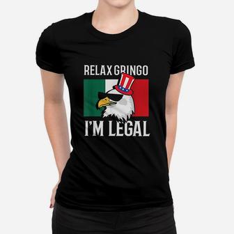 Relax Gringo Im Legal Funny Mexican Eagle 4Th Of July Women T-shirt | Crazezy DE