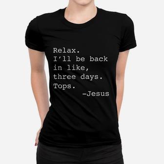 Relax I Will Be Back In Like Three Days Women T-shirt | Crazezy AU