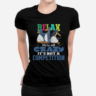 Relax We're All Crazy It's Not A Competition Women T-shirt - Monsterry AU