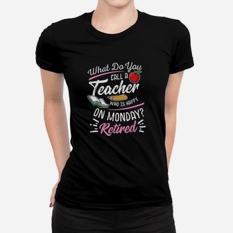 Retirement Teacher Retired Teacher Happy On Monday Women T-shirt | Crazezy