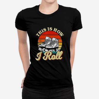 Retro Roller Skating This Is How I Roll Women T-shirt | Crazezy UK