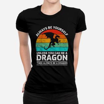 Retro Vintage Always Be Yourself Unless You Can Be A Dragon Women T-shirt | Crazezy CA