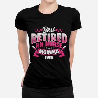 Rn Nurse Best Retired Registered Nurse Momma Ever Funny Gift Women T-shirt | Crazezy