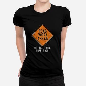 Road Work Ahead Street Sign Funny Sarcastic Distressed Women T-shirt | Crazezy