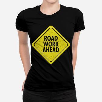 Road Work Ahead Uh Yeah I Sure Hope It Does Sarcastic Women T-shirt | Crazezy UK
