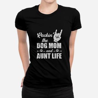 Rocking The Dog Mom And Aunt Life Women T-shirt | Crazezy CA