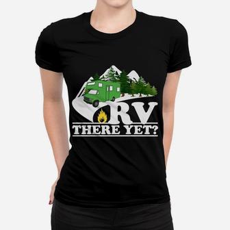 Rv There Yet Camping Family Road Trip Camper Matching Gift Women T-shirt | Crazezy CA