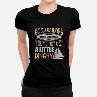 Sailors Never Grow Old Little Dinghy Funny Sailing Women T-shirt | Crazezy