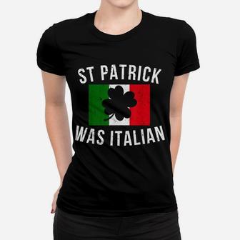 Saint Patrick Was Italian St Patrick's Day Italy Women T-shirt | Crazezy