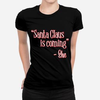 Santa Claus Is Coming That's What She Said Christmas Pun Women T-shirt | Crazezy UK