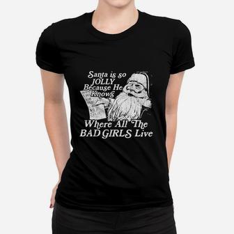 Santa Is Jolly Because He Knows Where The Bad Girls Live Women T-shirt | Crazezy DE