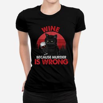Sarcastic Cat Wine Because Murder Is Wrongs Drinking Lovers Women T-shirt | Crazezy CA