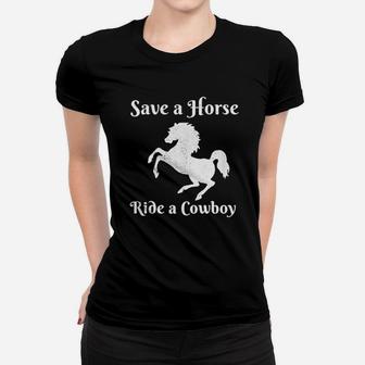 Save A Horse Ride A Cowboy Women T-shirt | Crazezy DE
