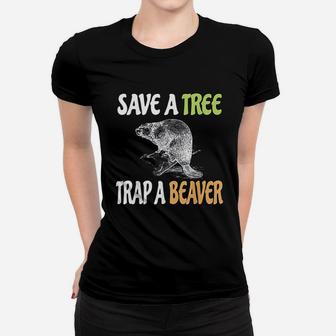Save A Tree Trap A Beaver Women T-shirt | Crazezy