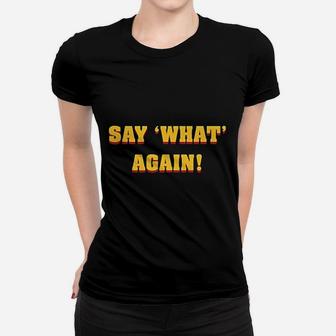 Say What Again Women T-shirt - Thegiftio UK
