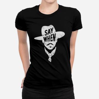 Say When Cowboy Women T-shirt - Monsterry DE