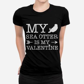 Sea Otter Is My Valentine For Sea Otter Lovers Women T-shirt - Thegiftio UK