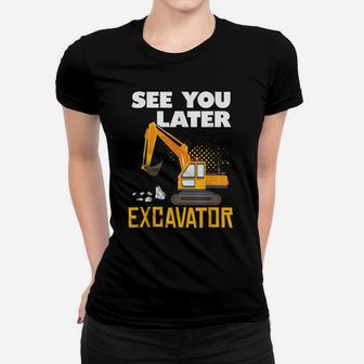 See You Later Excavator Construction Theme Birthday Lover Women T-shirt | Crazezy