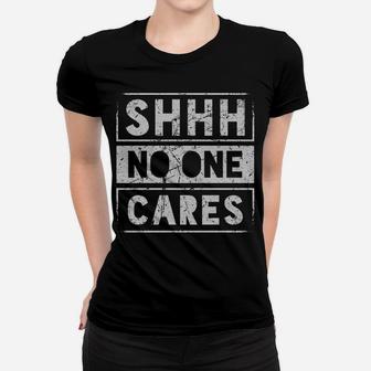 Sh Shh Shhh No One Cares Distressed Nobody Vintage Saying Women T-shirt | Crazezy