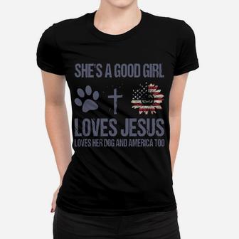 She Is A Good Girl Loves Jesus Loves Her Dog And America Too Women T-shirt - Monsterry AU