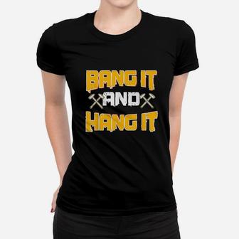 Sheet Metal Worker Gifts Funny Bang It And Hang It Hammer Women T-shirt | Crazezy UK