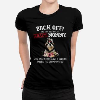 Shih Tzu Have A Crazy Mommy With Anger Issues And A Serious Dislike For Stupid People Women T-shirt - Monsterry