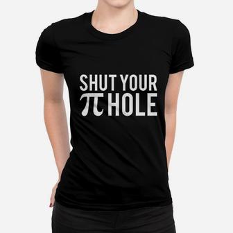 Shut You Pi Hole Women T-shirt | Crazezy CA