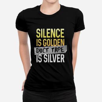 Silence Is Golden Duct Tape Is Silver Women T-shirt | Crazezy
