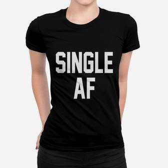 Single Af Women T-shirt | Crazezy