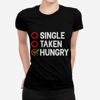 Single Taken Hungry Valentines Day Food Women T-shirt - Monsterry DE
