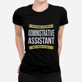 Skilled Enough Administrative Assistant Funny Appreciation Gifts Women T-shirt | Crazezy