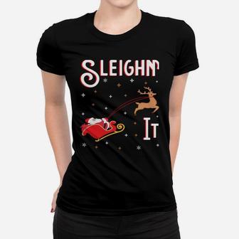 Sleighin It Funny Christmas Pun Sleighing Santa Sleigh Xmas Sweatshirt Women T-shirt | Crazezy CA