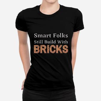 Smart Folks Still Build With Bricks Women T-shirt | Crazezy