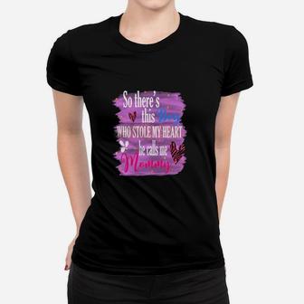 So Theres This Boy Who Stole My Heart He Calls Me Women T-shirt - Monsterry UK