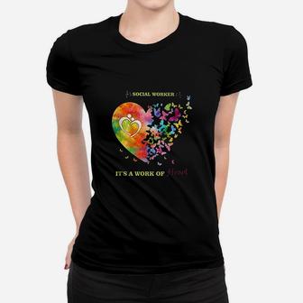 Social Worker Work Of Heart Social Worker Gift Women T-shirt - Thegiftio UK