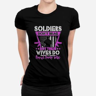 Soldiers Do Not Brag Their Wives Do Proud Army Wife Women T-shirt | Crazezy CA