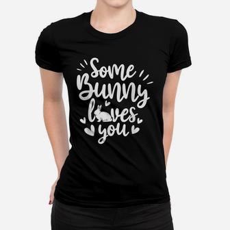 Some Bunny Loves You Quotes Animal Pun Funny Easter Women T-shirt | Crazezy UK