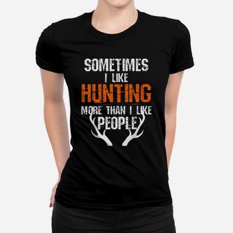 Sometimes I Like Hunting More Than I Like People Funny Women T-shirt | Crazezy CA