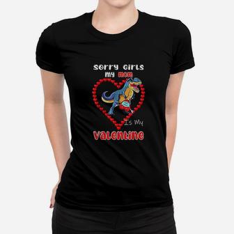 Sorry Girls My Mom Is My Valentine Day Cute Heart Dinosaur Women T-shirt | Crazezy
