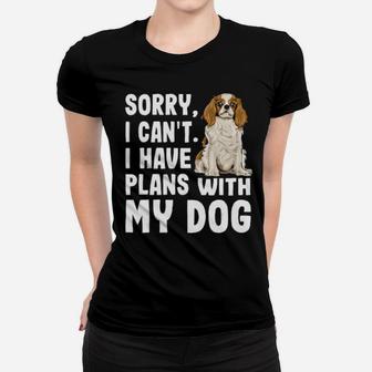 Sorry I Cant I Have Plans With My Cavalier Women T-shirt - Monsterry