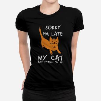 Sorry Im Late My Cat Was Sitting On Me Cats Women T-shirt - Monsterry AU