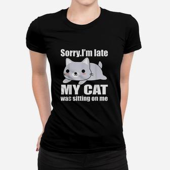 Sorry Im Late My Cat Was Sitting On Me Women T-shirt | Crazezy DE