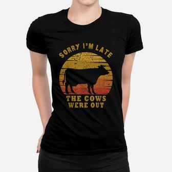 Sorry I'm Late The Cows Were Out Funny Cows Lovers Gift Women T-shirt | Crazezy